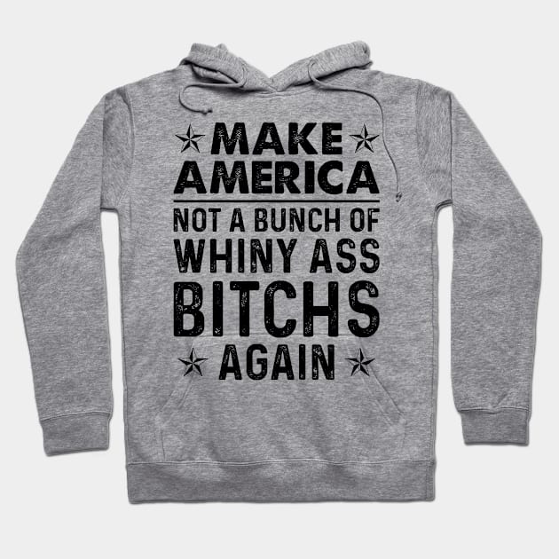 Make America Not A Bunch Of Whiny | Funny T Shirts Sayings | Funny T Shirts For Women | Cheap Funny T Shirts | Cool T Shirts Hoodie by Murder By Text